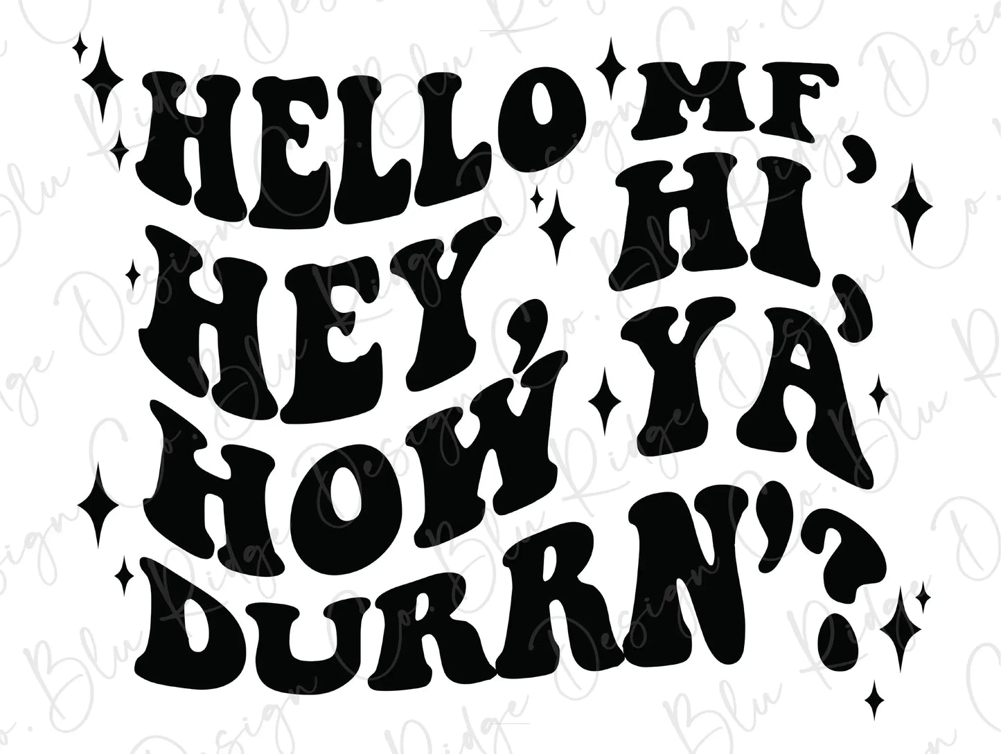 Hello MF Hey, Hi, How Ya Durrn'? Direct To Film (DTF) Transfer BluRidgeDesignCo