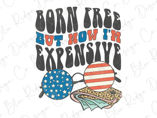 Born Free But Now I'm Expensive Retro July 4th Patriotic Design Direct To Film (DTF) Transfer BluRidgeDesignCo