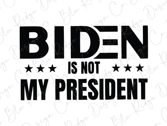 Biden Is Not My President Direct To Film (DTF) Transfer