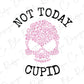 Not Today Cupid Skull Valentines Day Direct to Film (DTF) Transfer
