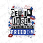 Get in Loser We're Celebrating Freedom Patriotics Direct To Film (DTF) Transfer