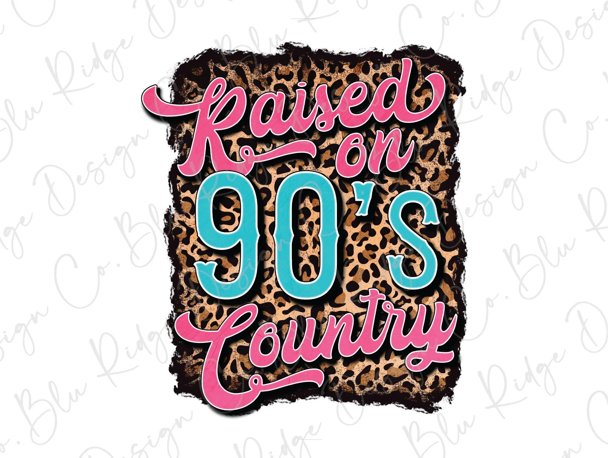 Raised on 90's Country Leopard Direct to Film (DTF) Transfer BluRidgeDesignCo