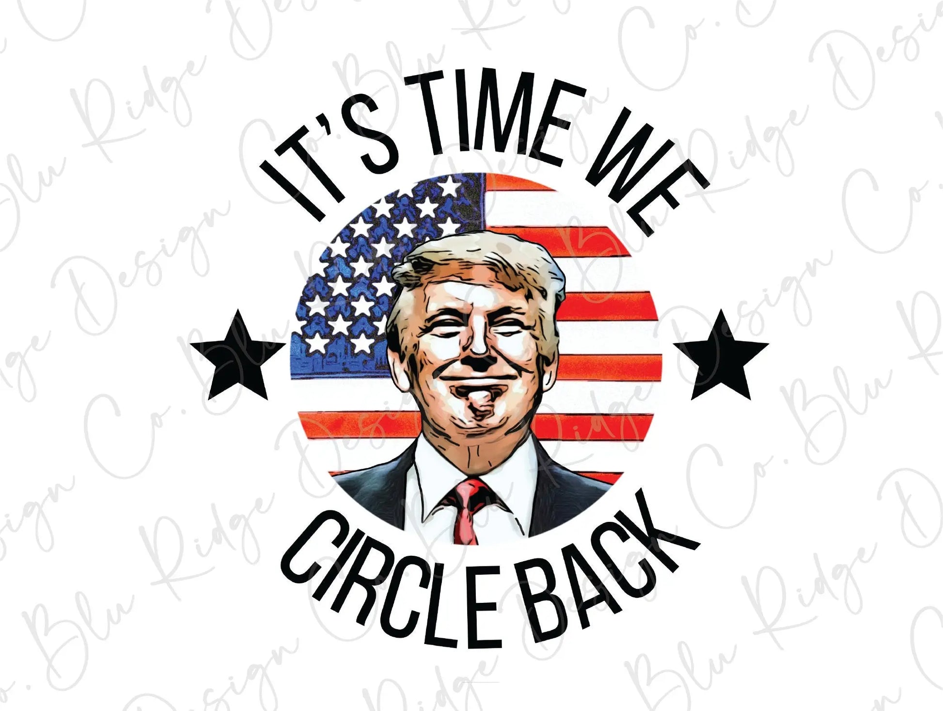 It's Time We Circle Back Pro Trump Direct To Film (DTF) Transfer BluRidgeDesignCo