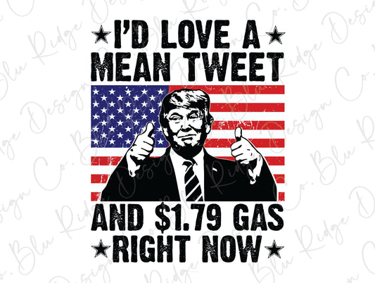 I'd Love a mean Tweet and 1.79 Gas Pro Trump Direct To Film (DTF) Transfer