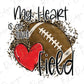 My Heart is on that Football Field Direct To Film (DTF) Transfer