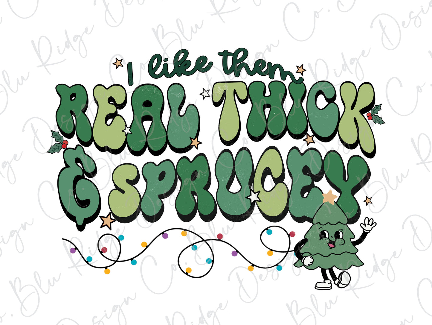 I like Them Real Thick and Sprucey Funny Christmas Direct To Film (DTF) Transfer