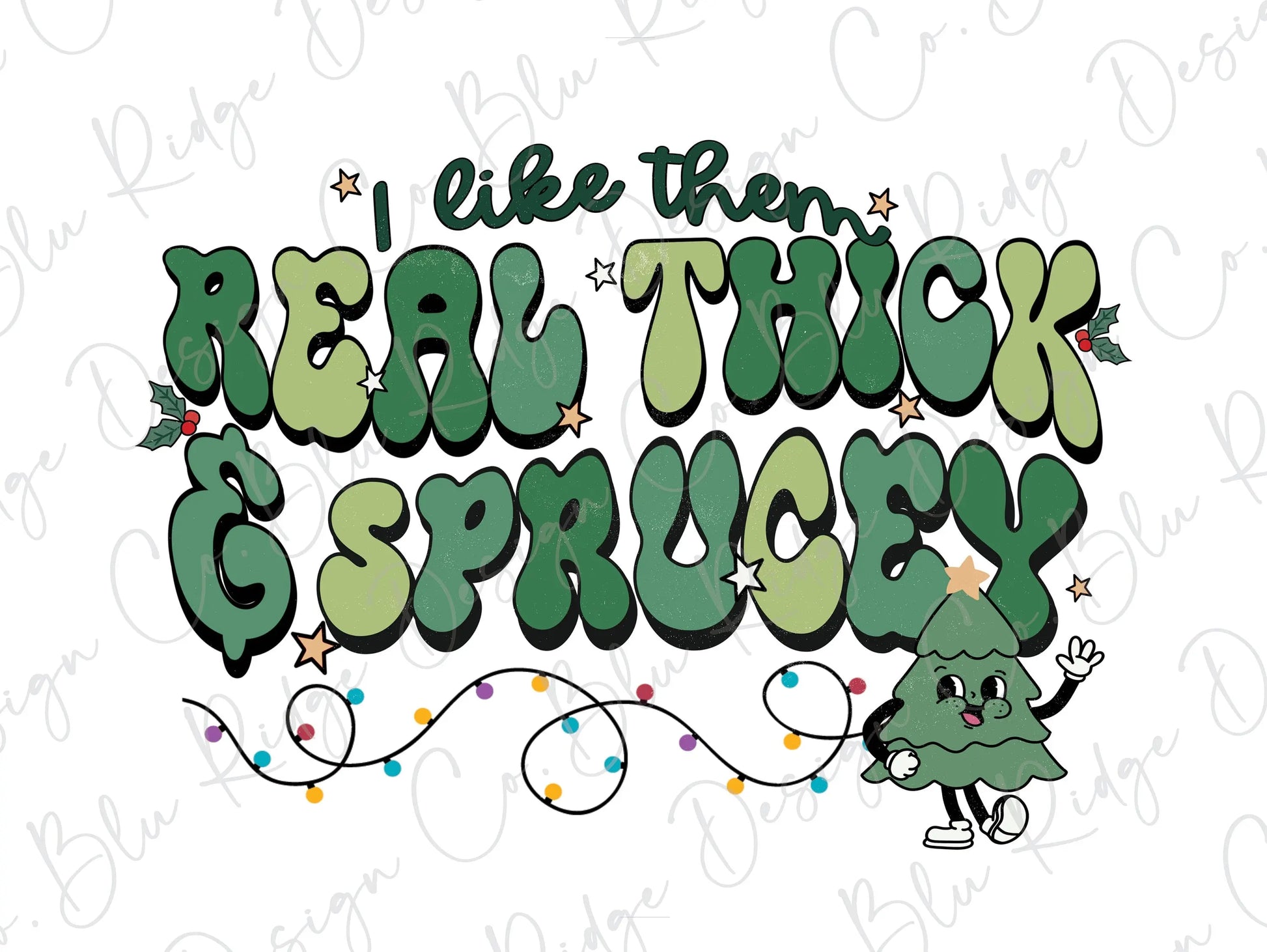 I like Them Real Thick and Sprucey Funny Christmas Direct To Film (DTF) Transfer BluRidgeDesignCo