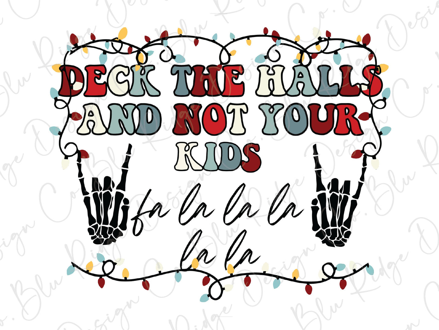 Deck the Halls and Not your Kids Skeleton Rock Hands Direct To Film (DTF) Transfer