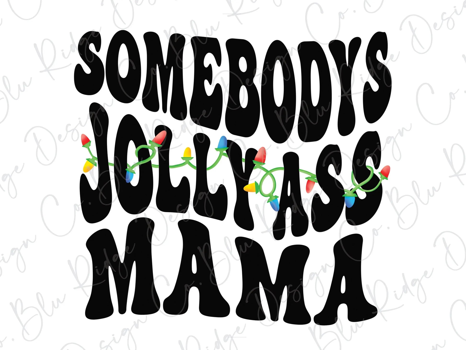 Somebody's Jolly Ass Mama Christmas Lights Direct to Film (DTF) Transfer BluRidgeDesignCo