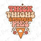 Thick Thighs & Pumpkin Pies Direct to Film (DTF) Transfer