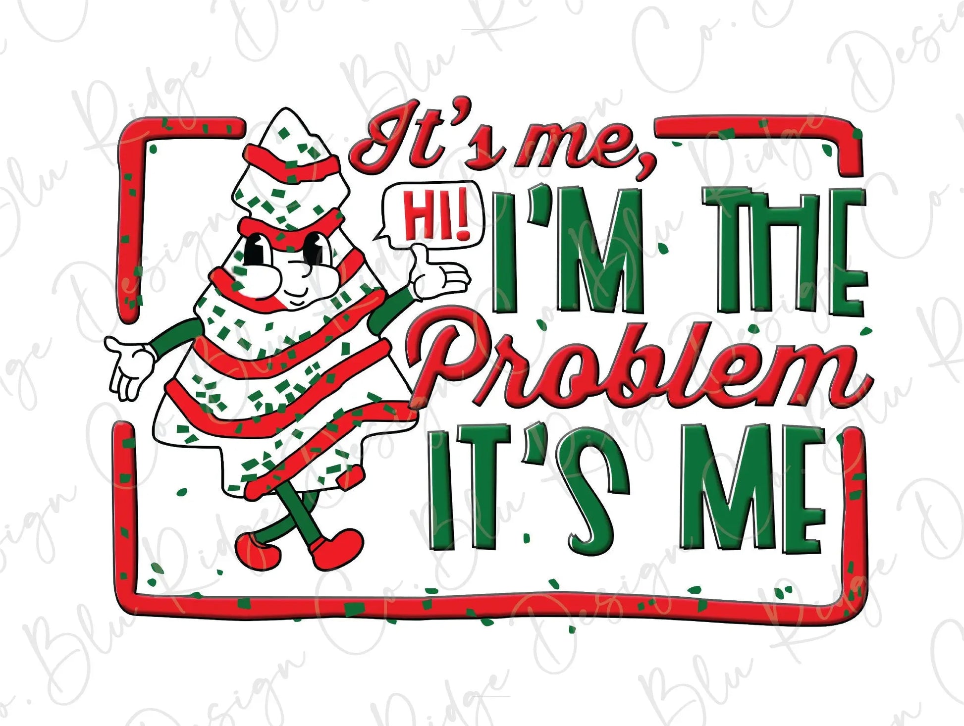 Hi It's me I'm the Problem It's Me Christmas Tree Snack Cake Direct To Film (DTF) Transfer BluRidgeDesignCo