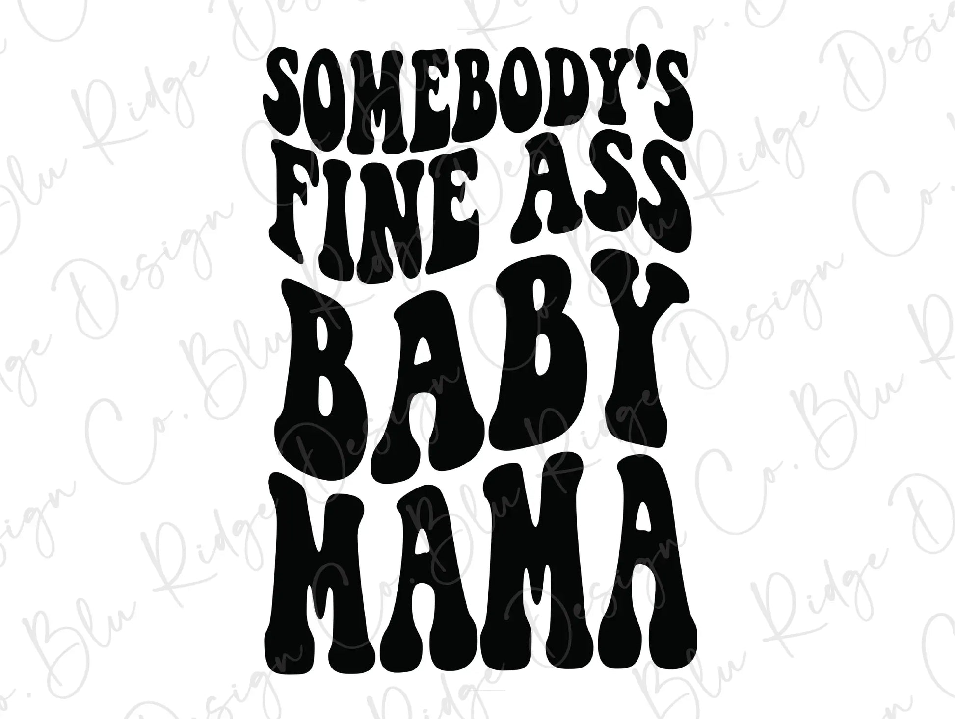 Somebody's Fine Ass Baby Mama Direct to Film (DTF) Transfer BluRidgeDesignCo